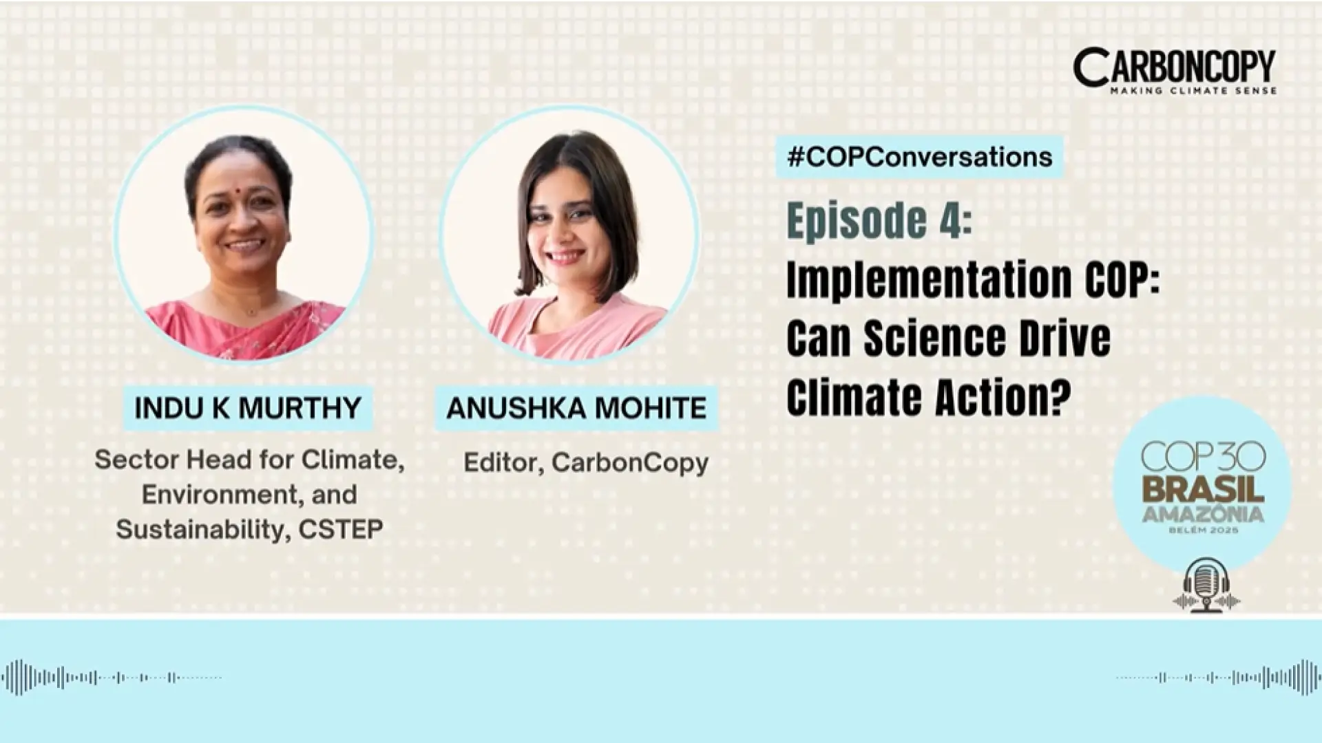 #COPConversations Episode 4 with Indu K Murthy: Can science push COP30 from promises to practice?
