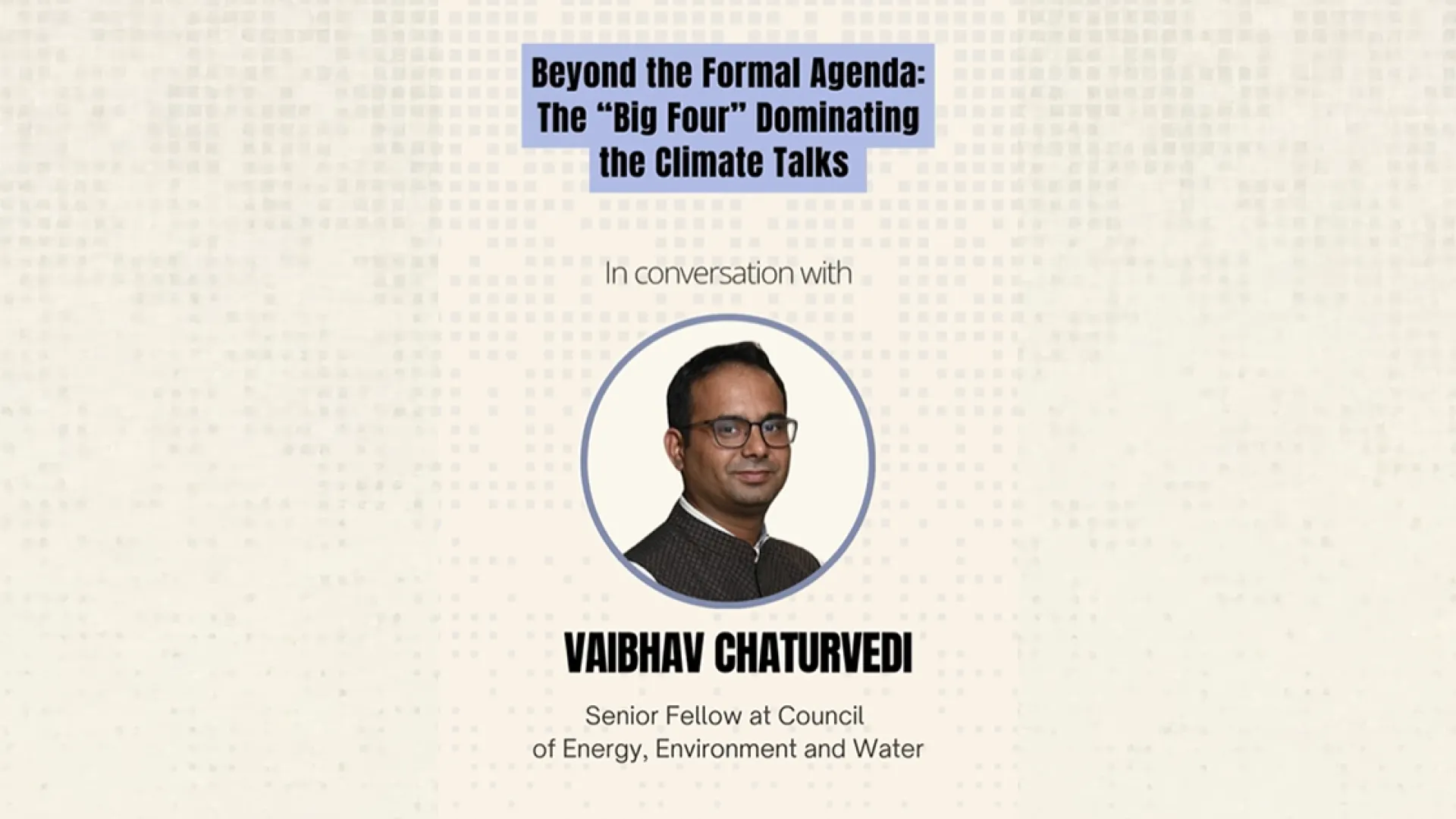 Beyond the Formal Agenda: The “Big Four” Dominating the Climate Talks